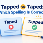 Tapped vs Taped: What Is the Difference and Which One Is Correct?